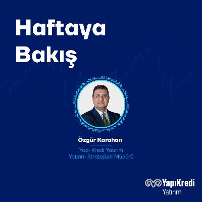 Yapı Kredi Yatırım: Haftaya Bakış | Piyasalarda Hangi Gündem Maddeleri Takip Edilecek? | 19.01.2026