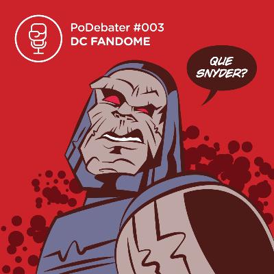 PODEBATER#003 - DC Fandome ou Pra que Snyder? PRA QUE? PODEBATER#003 - DC Fandome ou Pra que Snyder? PRA QUE?