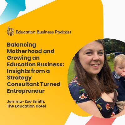 Balancing Motherhood and Growing an Education Business: Insights from a Strategy Consultant Turned Entrepreneur Balancing Motherhood and Growing an Education Business: Insights from a Strategy Consultant Turned Entrepreneur