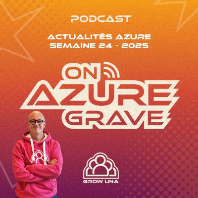 On Azure Grave - Actualités Azure - 2025 Semaine 24