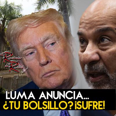 Ep. 241 LUMA anuncia...¿tu bolsillo? ¡SUFRE! | El Resaltador de la Realidad