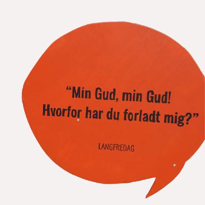Langfredag - Min Gud, min Gud! Hvorfor har du forladt mig? Langfredag - Min Gud, min Gud! Hvorfor har du forladt mig?