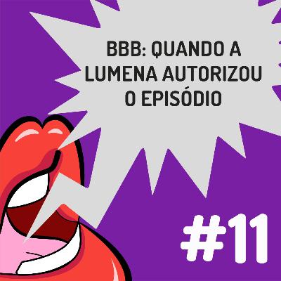 Fanficalizando #11 - BBB: Quando a Lumena autorizou o episódio Fanficalizando #11 - BBB: Quando a Lumena autorizou o episódio