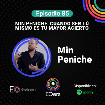 85: Min Peniche: Cuando Ser Tú Mismo es tu Mayor Acierto