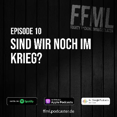 Ep 10 - Sind wir noch im Krieg? Ep 10 - Sind wir noch im Krieg?
