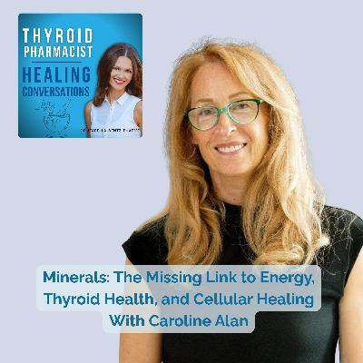 100: The Missing Link to Energy, Thyroid Health, and Cellular Healing With Caroline Alan