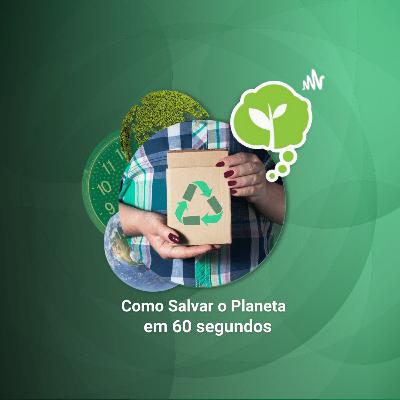 #203 - OS 3 R'S DA SUSTENTABILIDADE | Como Salvar o Planeta em 60 Segundos