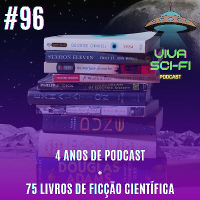 EP 96 - 4 anos de podcast + 75 livros de Ficção Científica