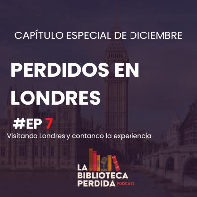 PERDIDOS EN LONDRES - Especial de Diciembre - CAPÍTULO 7 PERDIDOS EN LONDRES - Especial de Diciembre - CAPÍTULO 7