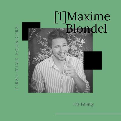 #1 - Maxime Blondel - The Family - "La différence entre un bon et un mauvais entrepreneur est l'exécution" #1 - Maxime Blondel - The Family - "La différence entre un bon et un mauvais entrepreneur est l'exécution"