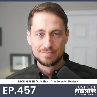 #457 Nick Huber - Author, "The Sweaty Start-up"