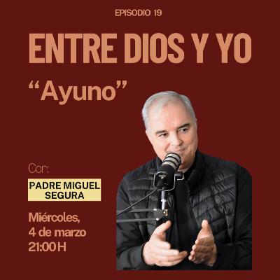 Ayuno - Padre Miguel Segura | ENTRE DIOS Y YO #19 Ayuno - Padre Miguel Segura | ENTRE DIOS Y YO #19
