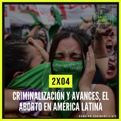 2x04: Criminalización y avances, el aborto en América Latina