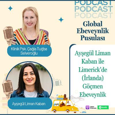 Ayşegül Liman Kaban: Limerick’te (İrlanda) Göçmen Ebeveynlik | Expat Parenting & Cultural Adaptation | E027 Ayşegül Liman Kaban: Limerick’te (İrlanda) Göçmen Ebeveynlik | Expat Parenting & Cultural Adaptation | E027