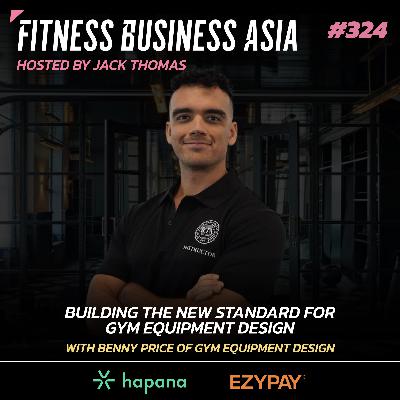 324. A New Global Standard and Award for Gym Equipment Design, with Benny Price 324. A New Global Standard and Award for Gym Equipment Design, with Benny Price