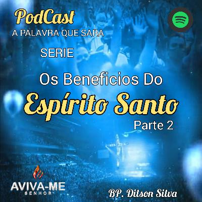 OS BEFECIOS DO ESPIRITO SANTO PARTE 2
