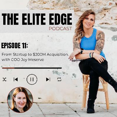 From Startup to $200M Acquisition with Joy Meserve From Startup to $200M Acquisition with Joy Meserve