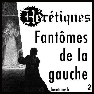 Fantômes de la gauche (2/2) avec Nathalie Heinich Fantômes de la gauche (2/2) avec Nathalie Heinich