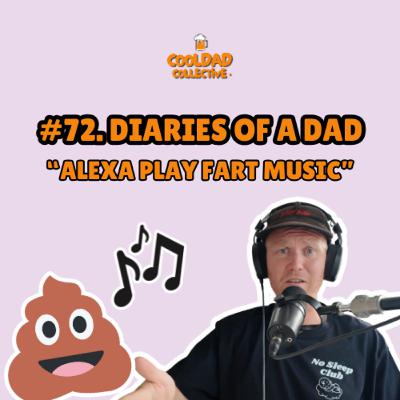 #72. "Alexa, Play Fart Music" || Diaries Of A Dad