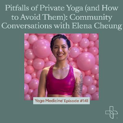 141 Pitfalls of Private Yoga (and How to Avoid Them): Community Conversations with Elena Cheung