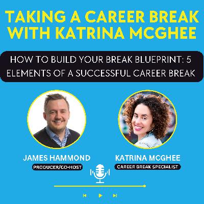 How to Build Your Break Blueprint: 5 Elements of a Successful Career Break