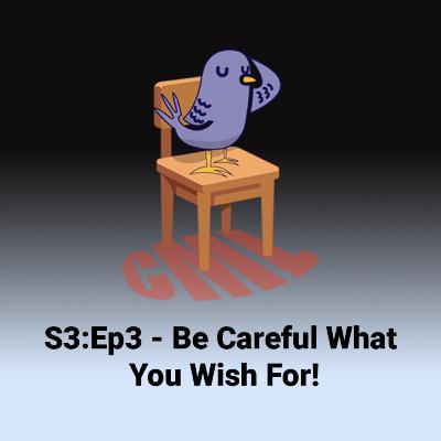 Ep03: Be Careful What You Wish For - CML