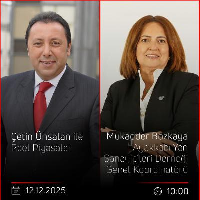 Mukadder Bozkaya - Çetin Ünsalan ile Reel Piyasalar
