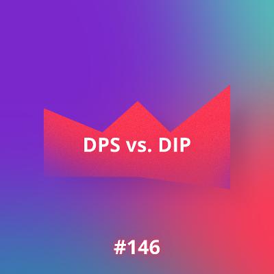 #146 DIP vs. DPS