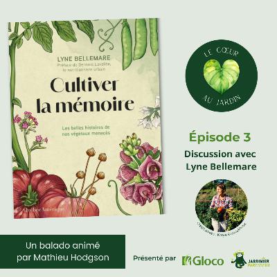 Cultiver la mémoire : les belles histoires de nos végétaux menacés avec Lyne Bellemare Cultiver la mémoire : les belles histoires de nos végétaux menacés avec Lyne Bellemare