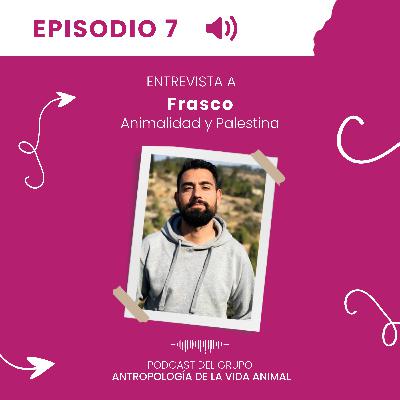 Entrevista a Frasco. Animalidad y Palestina Entrevista a Frasco. Animalidad y Palestina