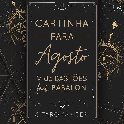 #11 • Cartinha para Agosto: V de Bastões feat. Babalon