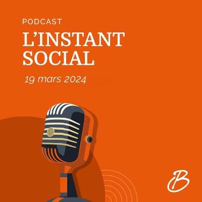 L'instant social - 19 mars 2024