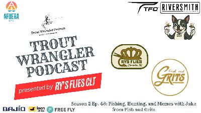 Season 2 Ep. 48: Fishing, Hunting, and Memes with Jake from Fish and Grits Season 2 Ep. 48: Fishing, Hunting, and Memes with Jake from Fish and Grits