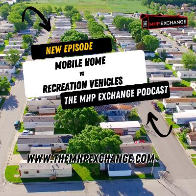 The MHP Exchange Podcast Eps 10 | Mobile Home vs Recreation Vehicles The MHP Exchange Podcast Eps 10 | Mobile Home vs Recreation Vehicles