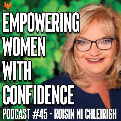 EMPOWERING WOMEN WITH CONFIDENCE with Roisin Ni Chleirigh EMPOWERING WOMEN WITH CONFIDENCE with Roisin Ni Chleirigh