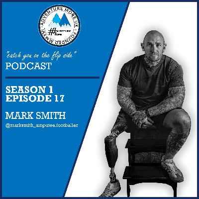 MARK SMITH - Britain’s Strongest Disabled Man | Amputee Footballer | British Army Veteran (S01E17)