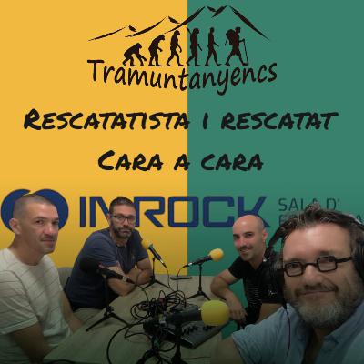 Rescatat i Rescatista. Cara a Cara.