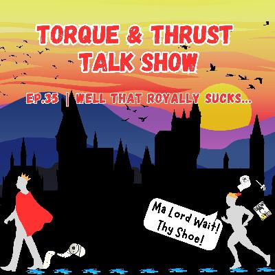 EP.35: Well That Royally Sucks...