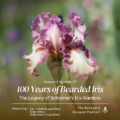 Ep.57: Celebrating 100 Years of Bearded Iris: The Legacy of Schreiner's Iris Gardens