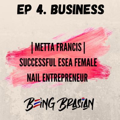 BEING BRASIAN | EP 4: BUSINESS | METTA FRANCIS SUCCESSFUL NAIL ENTREPRENEUR BEING BRASIAN | EP 4: BUSINESS | METTA FRANCIS SUCCESSFUL NAIL ENTREPRENEUR