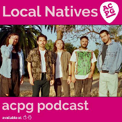 ACPG 171: Local Natives ACPG 171: Local Natives