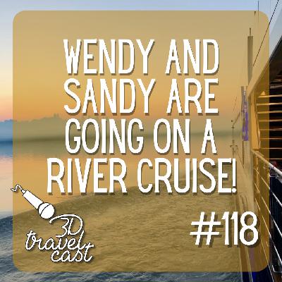 Episode 118: Wendy and Sandy are going on a River Cruise! Episode 118: Wendy and Sandy are going on a River Cruise!