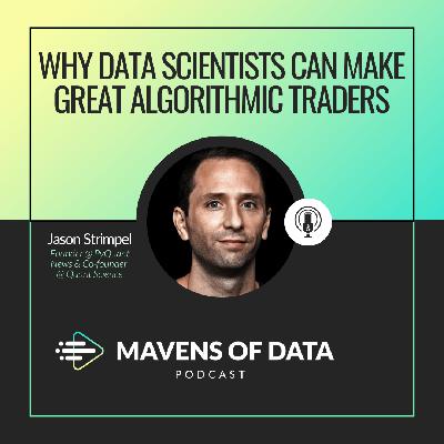 Why Data Scientists Can Make Great Algorithmic Traders (w/ Jason Strimpel)