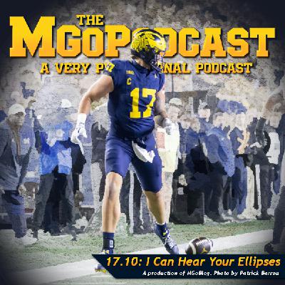 MGoPodcast 17.10: I Can Hear Your Ellipses