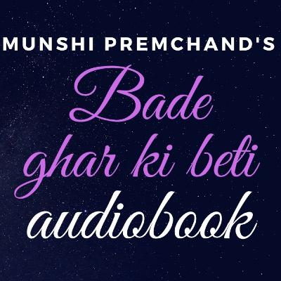 Munshi Premchand's bade Ghar Ki beti