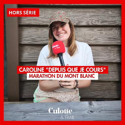 [HORS SERIE] CAROLINE "DEPUIS QUE JE COURS" Marathon du Mont Blanc
