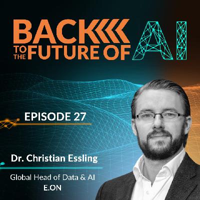 KI in der Energiewirtschaft - mit Dr. Christian Essling - Global Head of Data & AI @ E.ON | Ep. 27