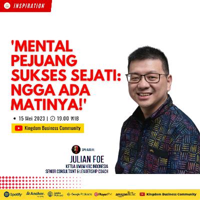 MENTAL PEJUANG SUKSES SEJATI: NGGA ADA MATINYA! - JULIAN FOE, KETUA UMUM KBC INDONESIA, SENIOR CONSULTANT & LEADERSHIP COACH | KBC INSPIRATION