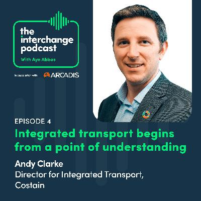Integrated transport begins from a point of understanding, Andy Clarke, Costain