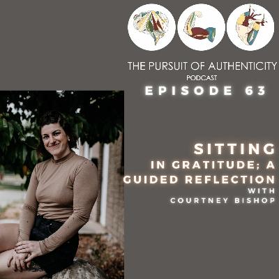 Episode 63: Sitting In Gratitude; A Guided Reflection with Courtney Bishop